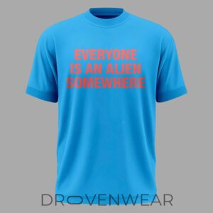 Everyone Is An Alien Somewhere Graphic TShirt 2026 by Drovenwear.com